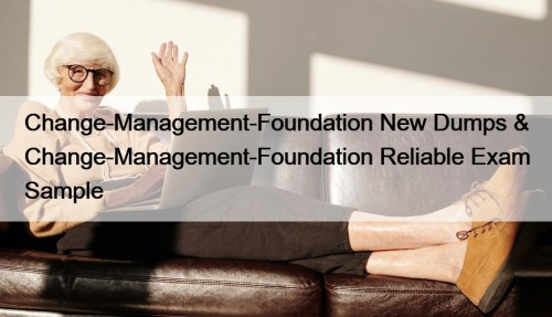 Change-Management-Foundation New Dumps & Change-Management-Foundation Reliable Exam Sample