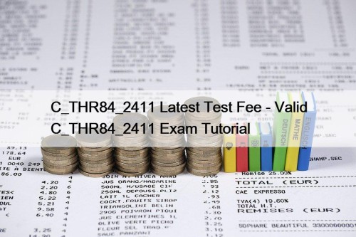 C_THR84_2411 Latest Test Fee - Valid C_THR84_2411 Exam Tutorial