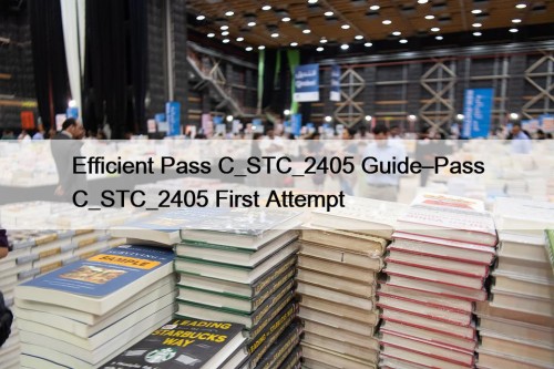 Efficient Pass C_STC_2405 Guide–Pass C_STC_2405 First Attempt