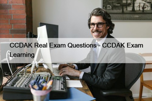 CCDAK Real Exam Questions - CCDAK Exam Learning