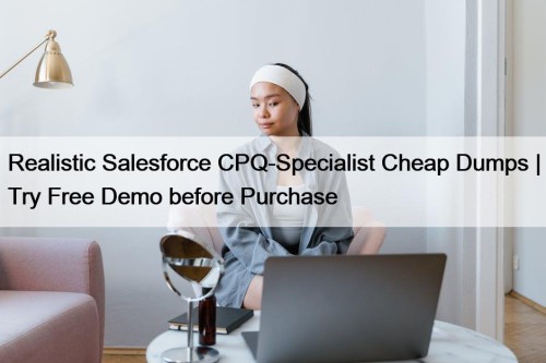 Realistic Salesforce CPQ-Specialist Cheap Dumps | Try Free ...