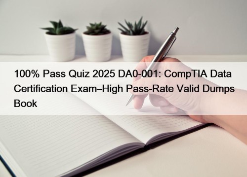 100% Pass Quiz 2025 DA0-001: CompTIA Data+ Certification Exam–High Pass-Rate Valid Dumps Book
