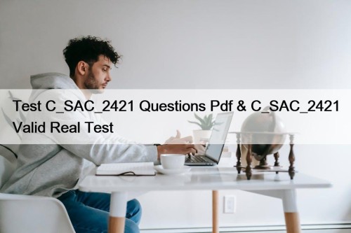 Test C_SAC_2421 Questions Pdf & C_SAC_2421 Valid Real Test