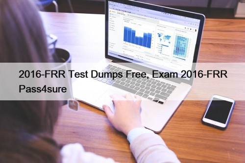 2016-FRR Test Dumps Free, Exam 2016-FRR Pass4sure