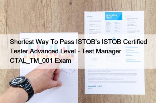 Shortest Way To Pass ISTQB's ISTQB Certified Tester Advanced Level - Test Manager CTAL_TM_001 Exam