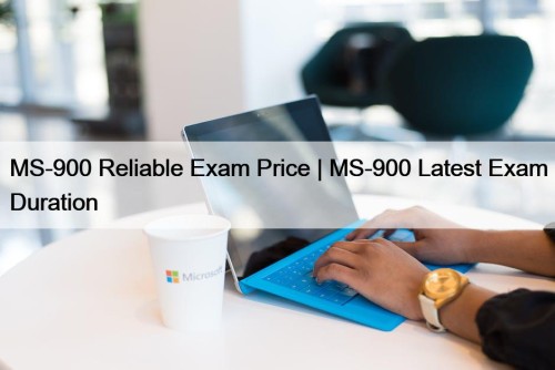 MS-900 Reliable Exam Price | MS-900 Latest Exam Duration