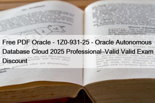 Free PDF Oracle - 1Z0-931-25 - Oracle Autonomous Database Cloud 2025 Professional–Valid Valid Exam Discount