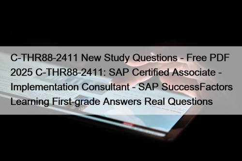 C-THR88-2411 New Study Questions - Free PDF 2025 C-THR88-2411: SAP Certified Associate - Implementation Consultant - SAP SuccessFactors Learning First-grade Answers Real Questions