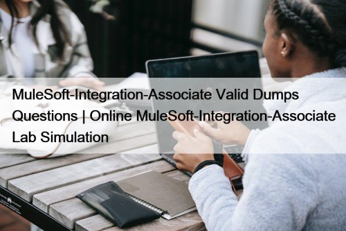 MuleSoft-Integration-Associate Valid Dumps Questions | Online MuleSoft-Integration-Associate Lab Simulation
