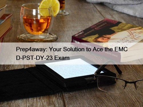 Prep4away: Your Solution to Ace the EMC D-PST-DY-23 Exam
