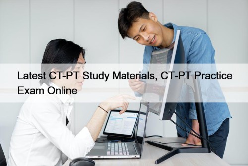 Latest CT-PT Study Materials, CT-PT Practice Exam Online