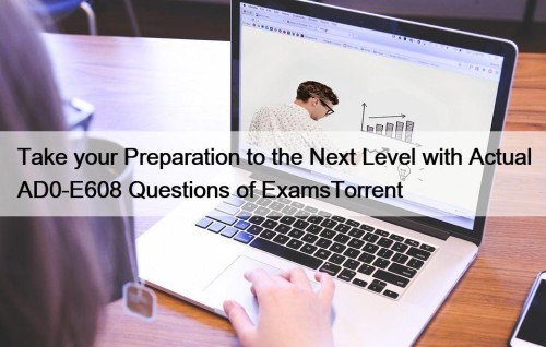 Take your Preparation to the Next Level with Actual AD0-E608 Questions of ExamsTorrent