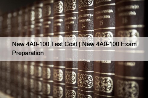 New 4A0-100 Test Cost | New 4A0-100 Exam Preparation