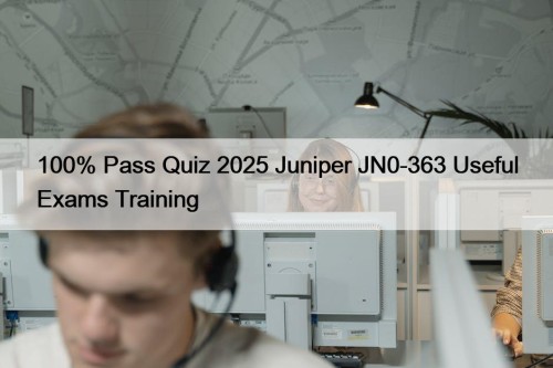 100% Pass Quiz 2025 Juniper JN0-363 Useful Exams Training