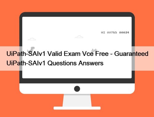 UiPath-SAIv1 Valid Exam Vce Free - Guaranteed UiPath-SAIv1 Questions Answers