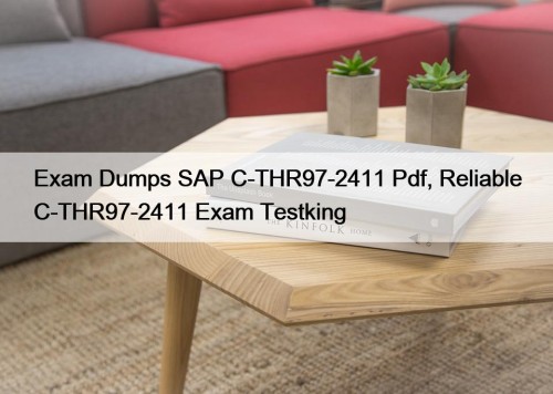 Exam Dumps SAP C-THR97-2411 Pdf, Reliable C-THR97-2411 Exam Testking