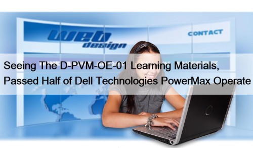 Seeing The D-PVM-OE-01 Learning Materials, Passed Half of Dell Technologies PowerMax Operate