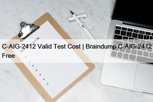 C-AIG-2412 Valid Test Cost | Braindump C-AIG-2412 Free