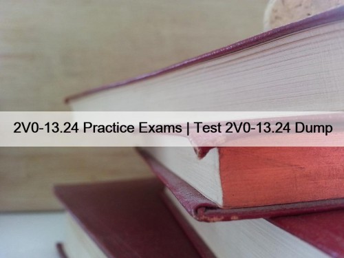 2V0-13.24 Practice Exams | Test 2V0-13.24 Dump
