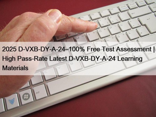 2025 D-VXB-DY-A-24–100% Free Test Assessment | High Pass-Rate Latest D-VXB-DY-A-24 Learning Materials