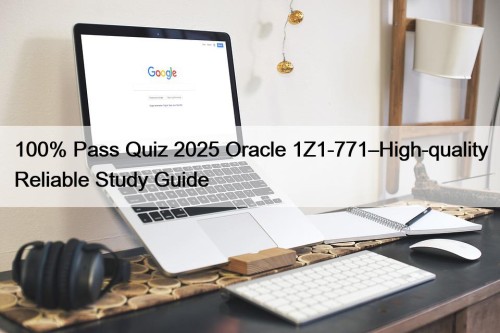 100% Pass Quiz 2025 Oracle 1Z1-771–High-quality Reliable Study Guide
