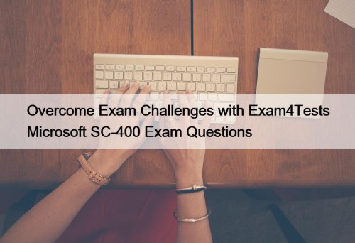 Overcome Exam Challenges with Exam4Tests Microsoft SC-400 Exam Questions