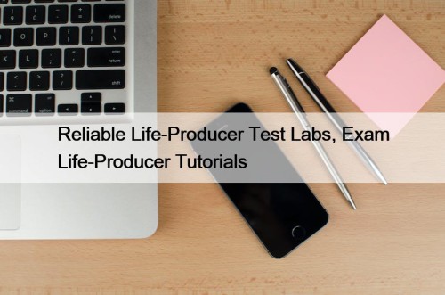 Reliable Life-Producer Test Labs, Exam Life-Producer Tutorials