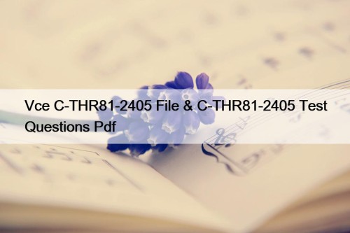 Vce C-THR81-2405 File & C-THR81-2405 Test Questions Pdf