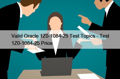 Valid Oracle 1Z0-1084-25 Test Topics - Test 1Z0-1084-25 Price