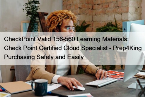 CheckPoint Valid 156-560 Learning Materials: Check Point Certified Cloud Specialist - Prep4King Purchasing Safely and Easily