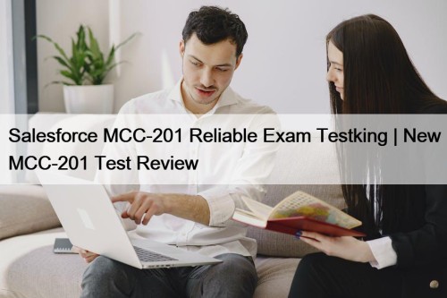 Salesforce MCC-201 Reliable Exam Testking | New MCC-201 Test Review
