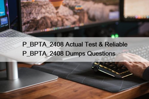 P_BPTA_2408 Actual Test & Reliable P_BPTA_2408 Dumps Questions